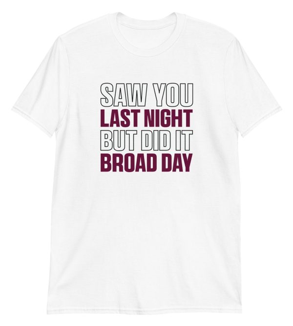 Saw You Last Night But Did It Broad Day