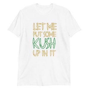 Let Me Put Some Kush Up In It
