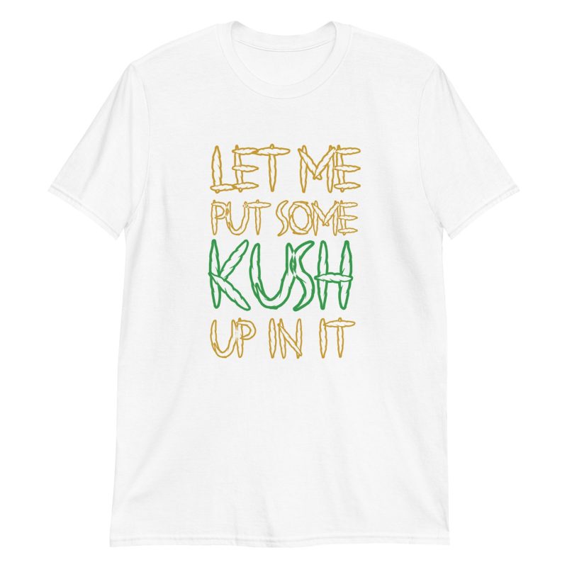 Let Me Put Some Kush Up In It
