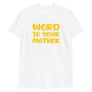 Word to Your Mother