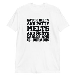 Gator Belts and Patty Melts and Monte Carlos and El Dorados