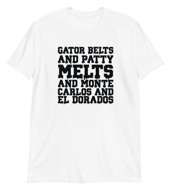 Gator Belts and Patty Melts and Monte Carlos and El Dorados