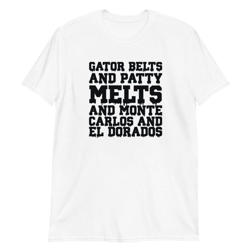 Gator Belts and Patty Melts and Monte Carlos and El Dorados