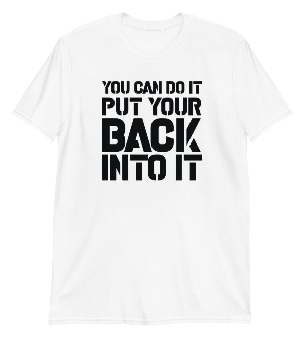 You Can Do It Put Your Back Into It