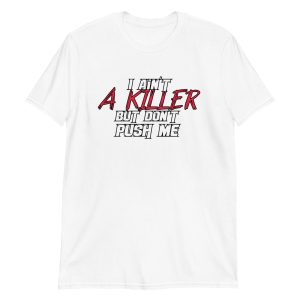 I Ain't a Killer But Don't Push Me Short-Sleeve Unisex T-Shirt