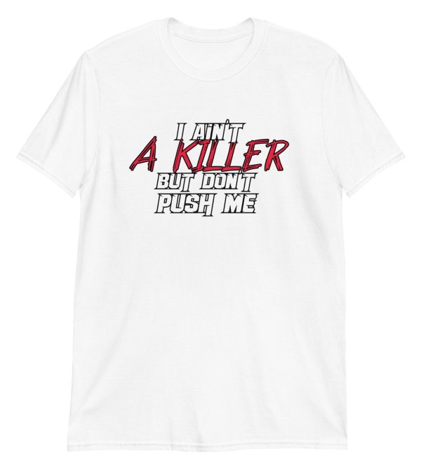 I Ain't a Killer But Don't Push Me Short-Sleeve Unisex T-Shirt