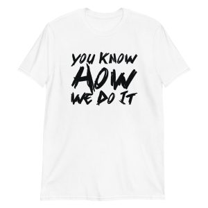 You Know How We Do It Short-Sleeve Unisex T-Shirt