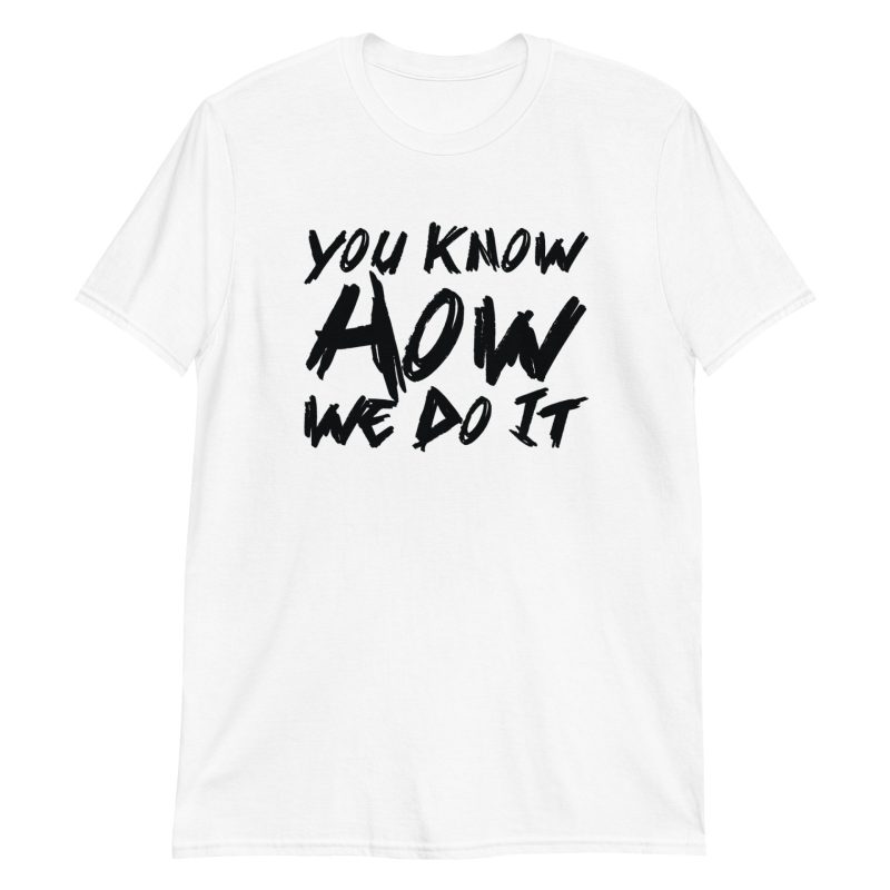 You Know How We Do It Short-Sleeve Unisex T-Shirt