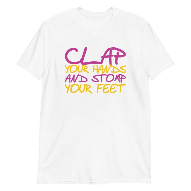Clap Your Hands And Stomp Your Feet Short-Sleeve Unisex T-Shirt