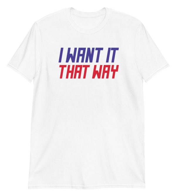 I Want It That Way Short-Sleeve Unisex T-Shirt