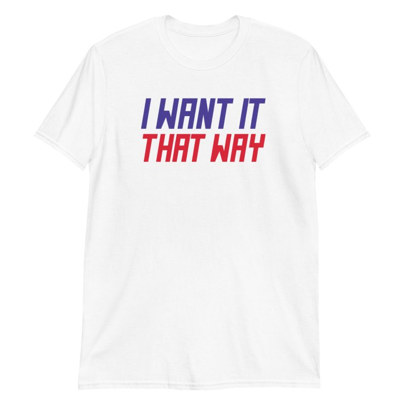 I Want It That Way Short-Sleeve Unisex T-Shirt