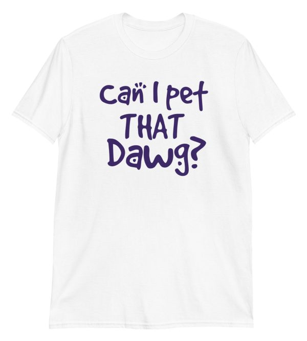 Can I Pet That Dawg? Short-Sleeve Unisex T-Shirt