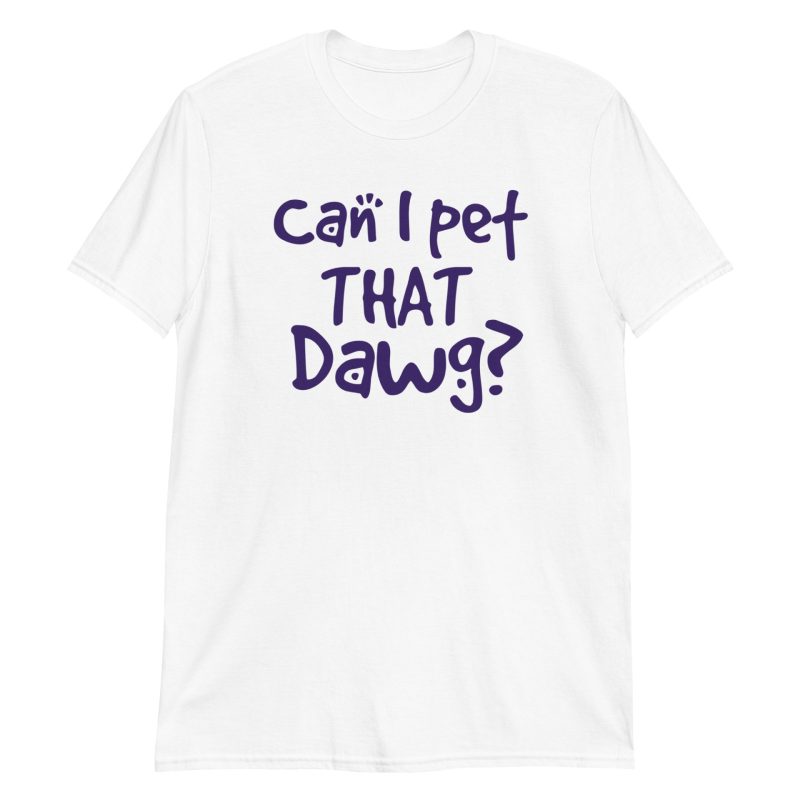 Can I Pet That Dawg? Short-Sleeve Unisex T-Shirt