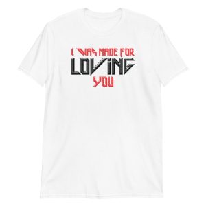 I Was Made For Loving You Short-Sleeve Unisex T-Shirt