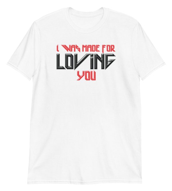 I Was Made For Loving You Short-Sleeve Unisex T-Shirt