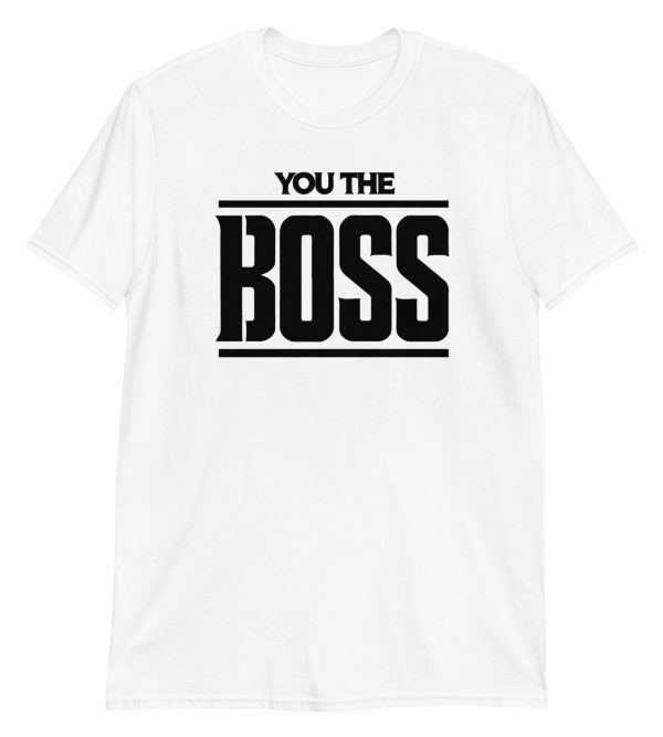You The Boss Short-Sleeve Unisex T-Shirt