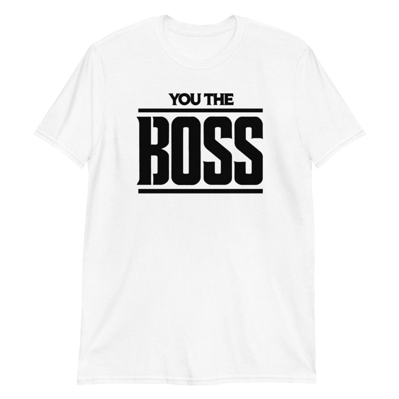You The Boss Short-Sleeve Unisex T-Shirt
