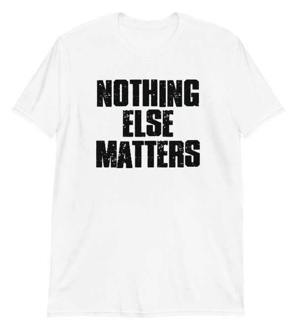 Nothing Else Matters Short-Sleeve Unisex T-Shirt