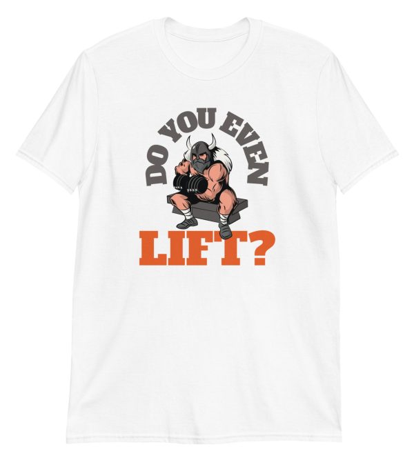 Do You Even Lift? Short-Sleeve Unisex T-Shirt