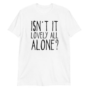 Isn't It Lovely All Alone? Short-Sleeve Unisex T-Shirt