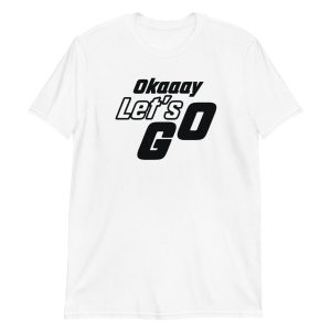 Okaaay Let’s Go Short-Sleeve Unisex T-Shirt