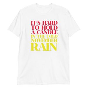It’s Hard To Hold A Candle In The Cold November Rain Short-Sleeve Unisex T-Shirt