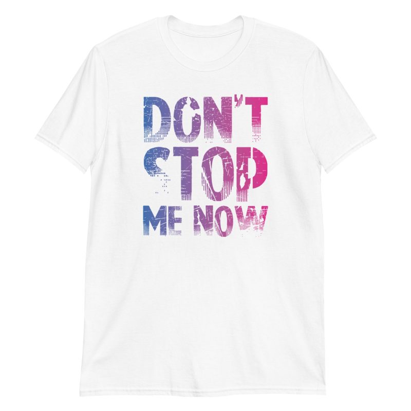 unisex-basic-softstyle-t-shirt-white-front-672be69c4e5f2.jpg Don't Stop Me Now Short-Sleeve Unisex T-Shirt