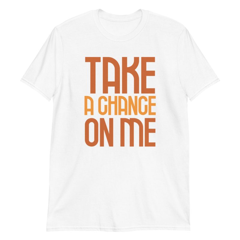 Take a Chance On Me Short-Sleeve Unisex T-Shirt