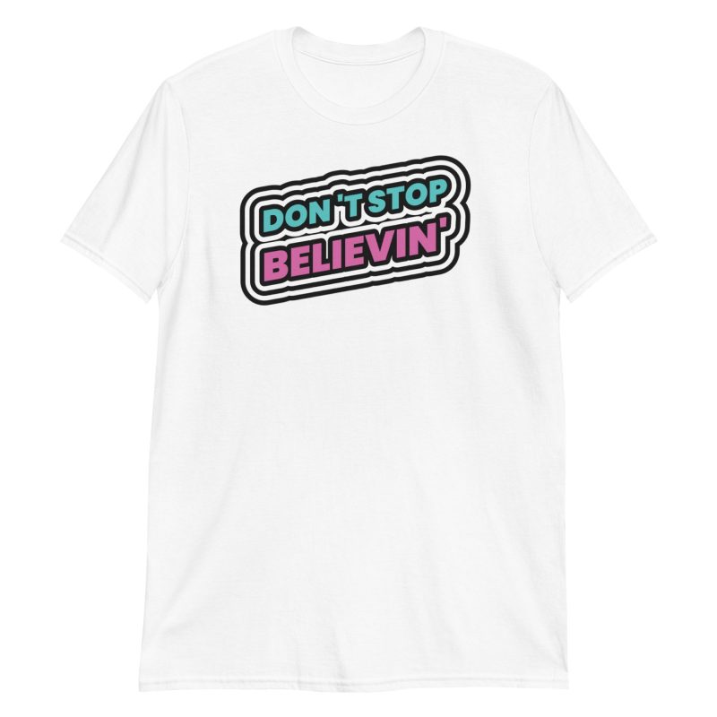 Don't Stop Believin' Short-Sleeve Unisex T-Shirt