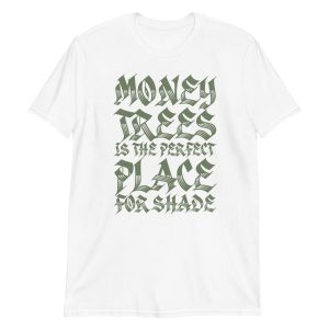 Money Trees Is The Perfect Place For Shade Short-Sleeve Unisex T-Shirt