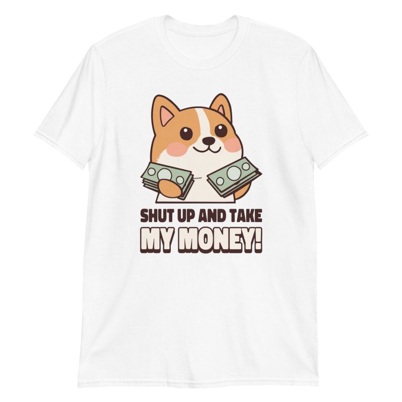 Shut Up and Take My Money Short-Sleeve Unisex T-Shirt