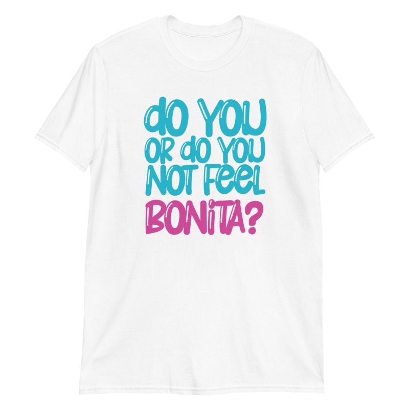 Do You or Do You Not Feel Bonita? Short-Sleeve Unisex T-Shirt