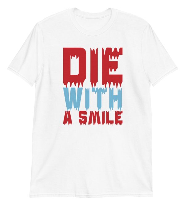 Die With a Smile Short-Sleeve Unisex T-Shirt