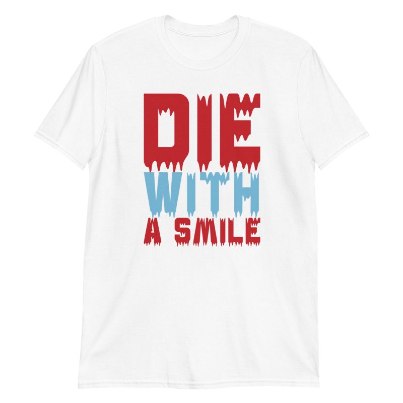Die With a Smile Short-Sleeve Unisex T-Shirt