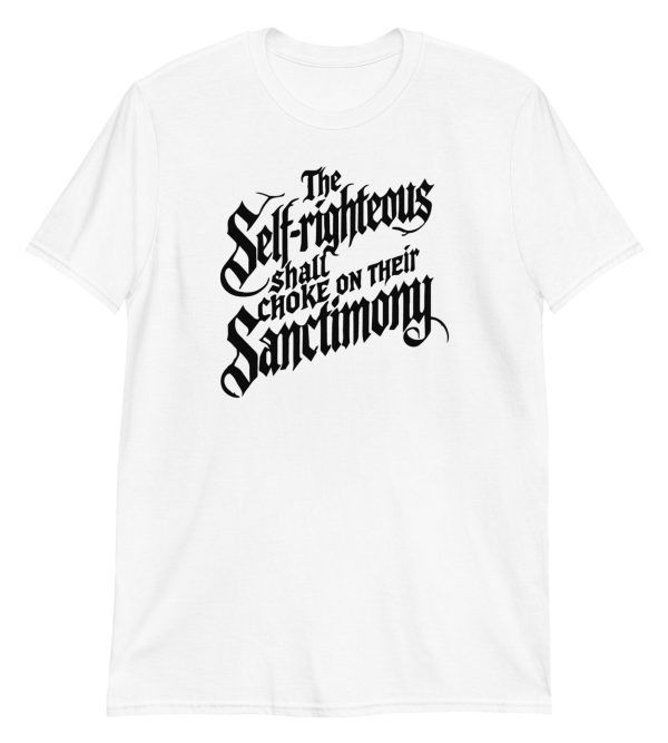 The Self-Righteous Shall Choke on Their Sanctimony Short-Sleeve Unisex T-Shirt
