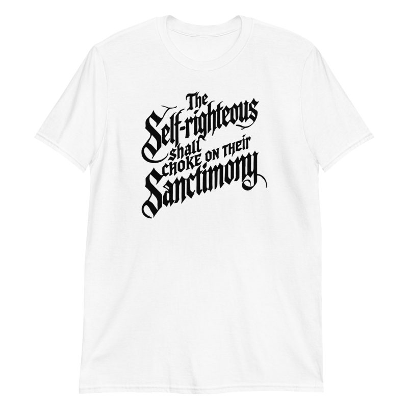 The Self-Righteous Shall Choke on Their Sanctimony Short-Sleeve Unisex T-Shirt