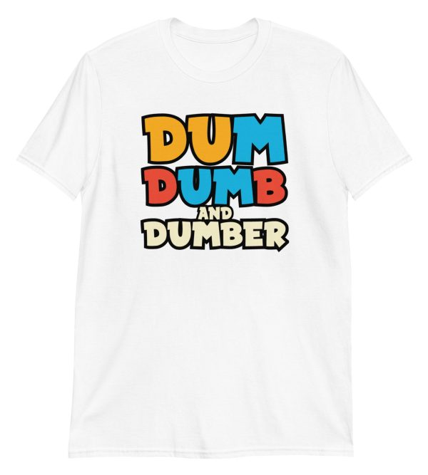 Dum, Dumb and Dumber Short-Sleeve Unisex T-Shirt