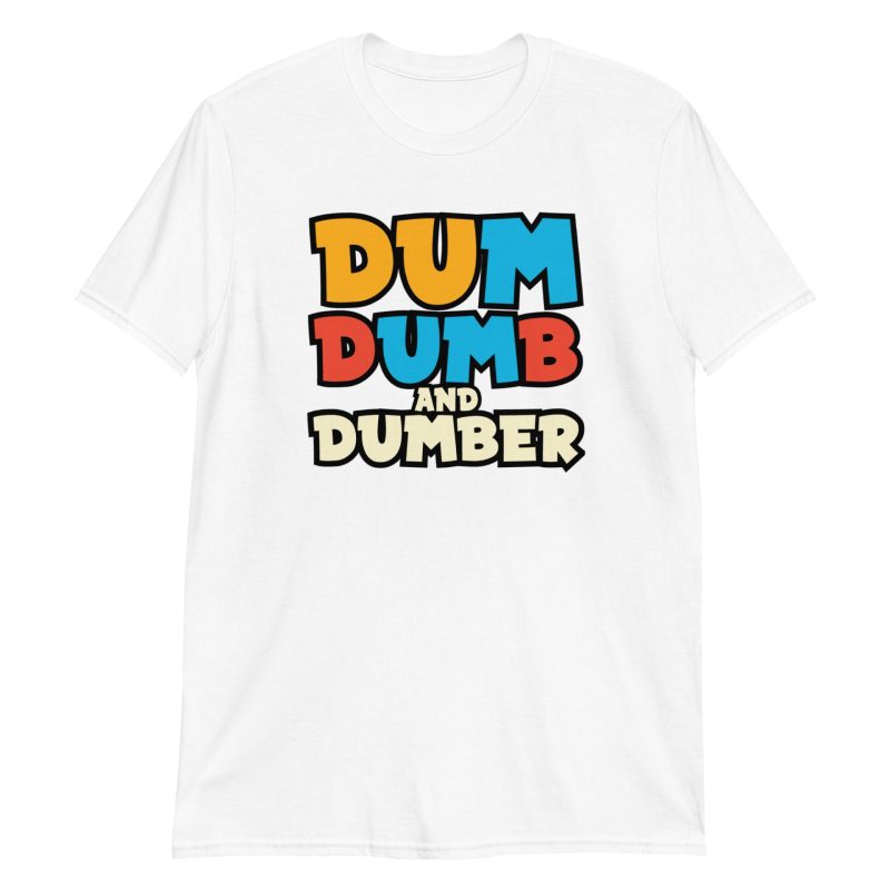 Dum, Dumb and Dumber Short-Sleeve Unisex T-Shirt