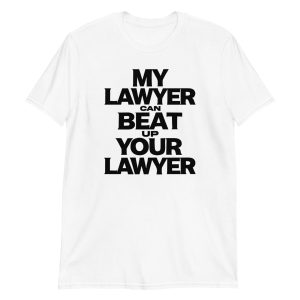 My Lawyer Can Beat Up Your Lawyer Short-Sleeve Unisex T-Shirt