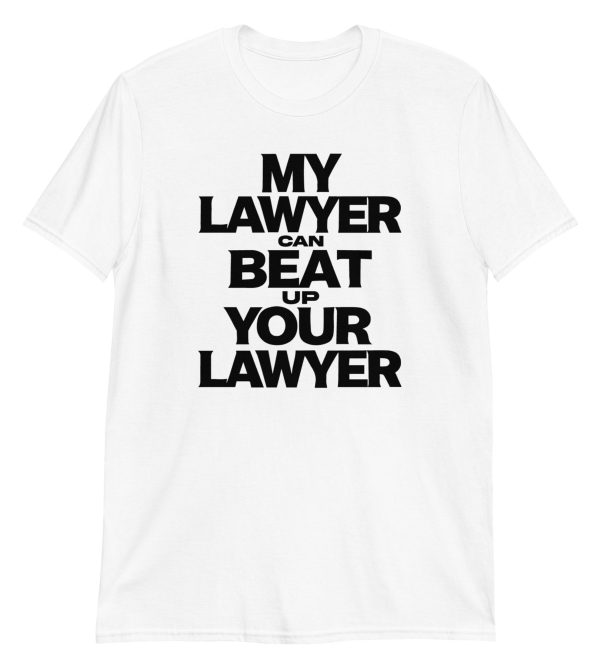 My Lawyer Can Beat Up Your Lawyer Short-Sleeve Unisex T-Shirt