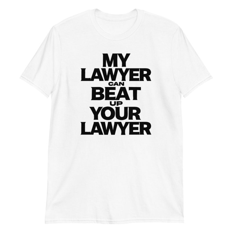 My Lawyer Can Beat Up Your Lawyer Short-Sleeve Unisex T-Shirt