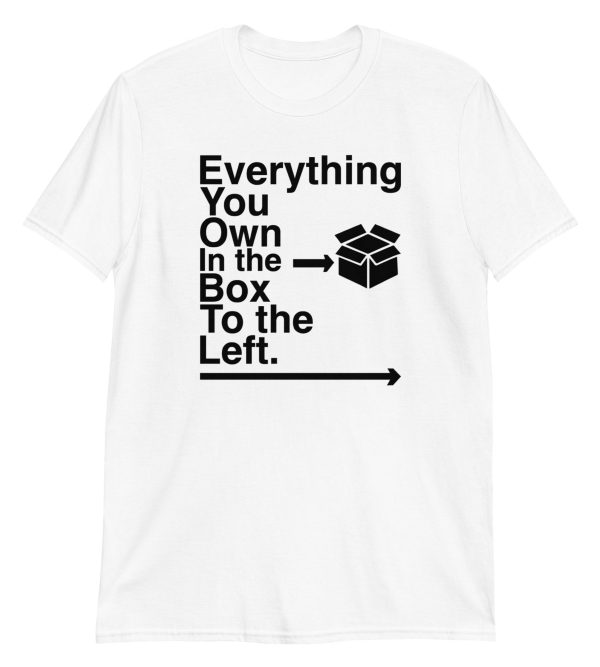 Everything You Own In The Box To The Left Short-Sleeve Unisex T-Shirt