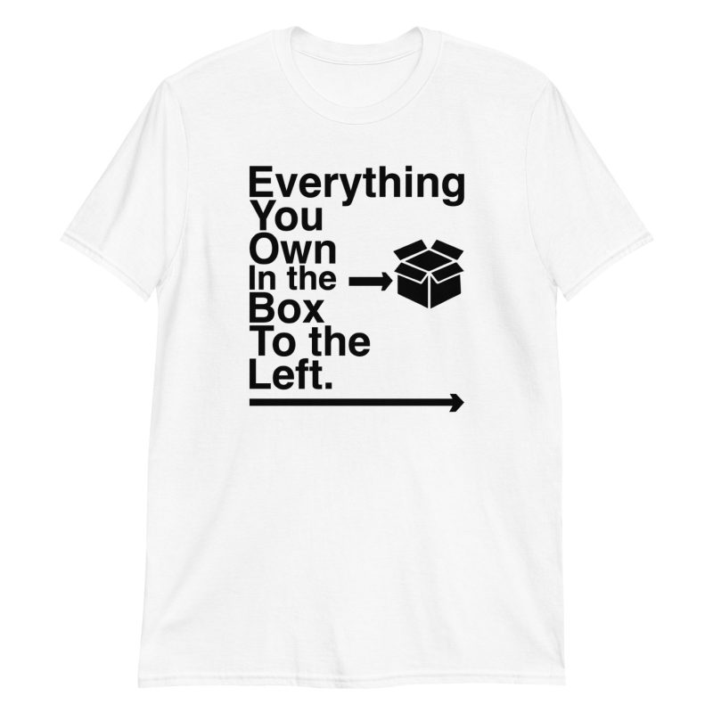 Everything You Own In The Box To The Left Short-Sleeve Unisex T-Shirt