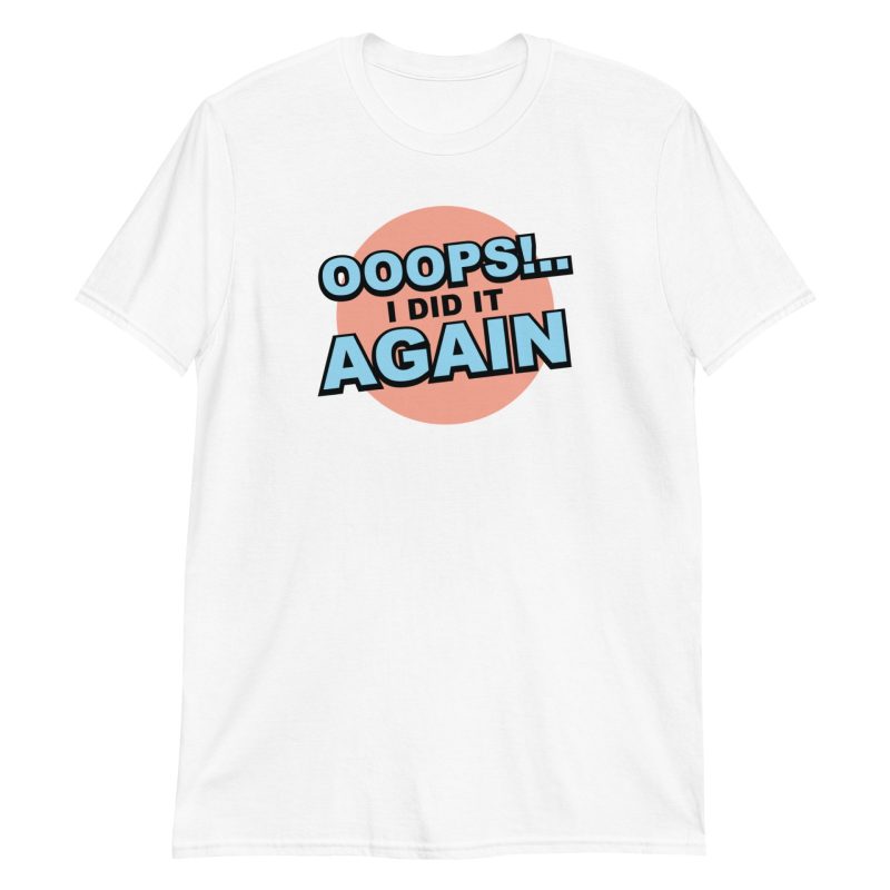 Oops! I Did It Again Short-Sleeve Unisex T-Shirt