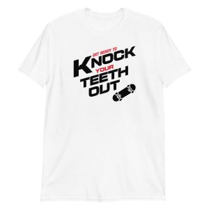 Get Ready To Knock Your Teeth Out Short-Sleeve Unisex T-Shirt