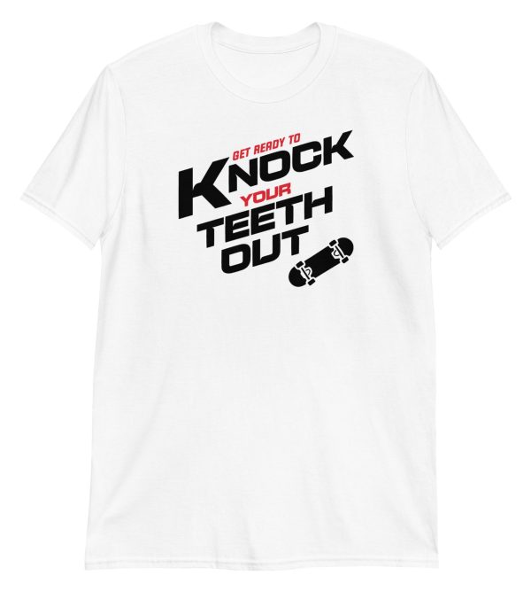 Get Ready To Knock Your Teeth Out Short-Sleeve Unisex T-Shirt