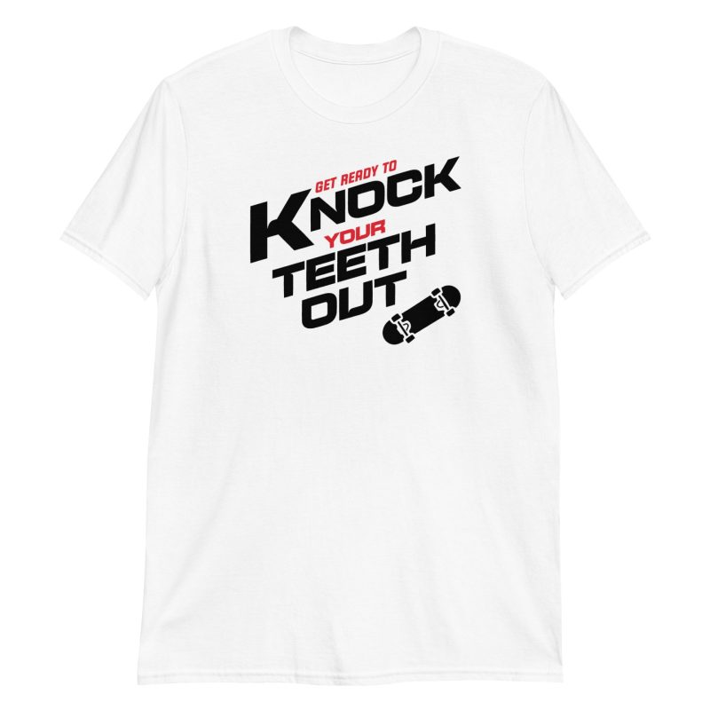 Get Ready To Knock Your Teeth Out Short-Sleeve Unisex T-Shirt