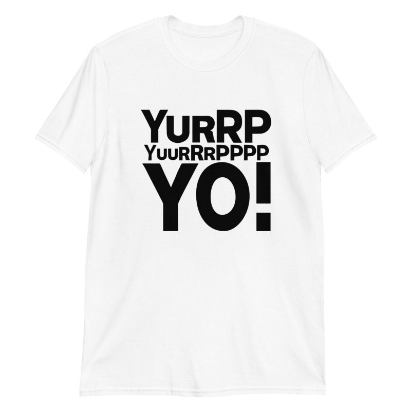 Yurrppp Yurrrpppp Yo Short-Sleeve Unisex T-Shirt