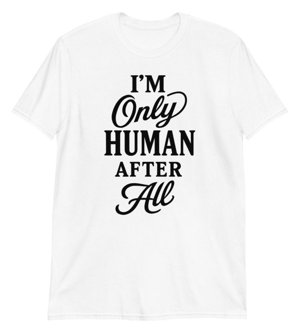 I'm Only Human After All Short-Sleeve Unisex T-Shirt