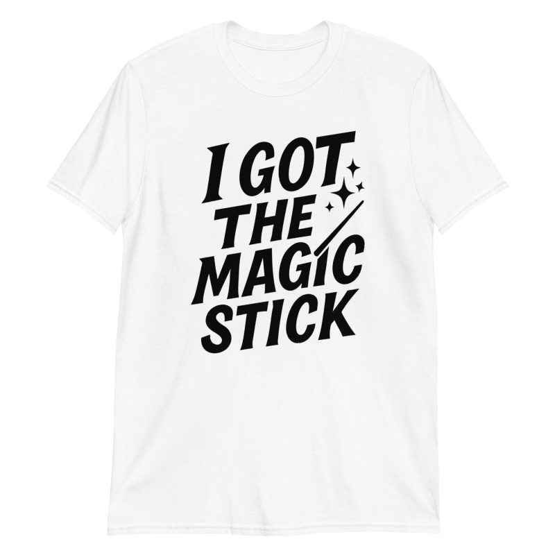 I Got The Magic Stick Short-Sleeve Unisex T-Shirt